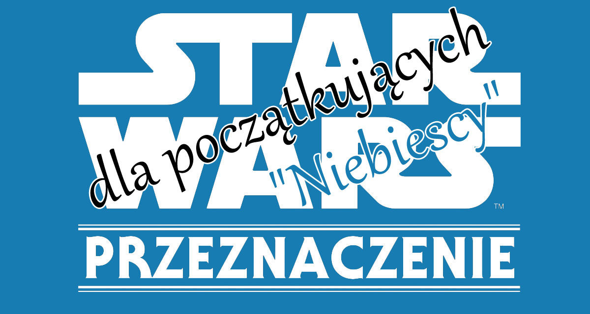Star Wars Przeznaczenie dla początkujących – „Niebiescy”