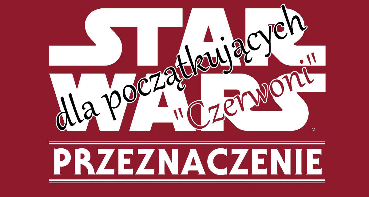Star Wars Przeznaczenie dla początkujących – „Czerwoni”