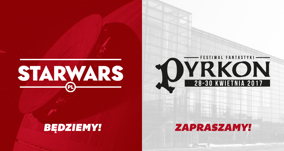 STARWARS.PL na Festiwalu Fantastyki Pyrkon 2017!