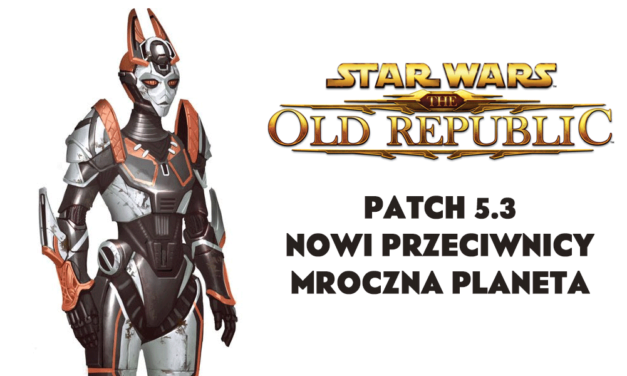 SWTOR 5.3 – Nowi przeciwnicy oraz mroczna planeta
