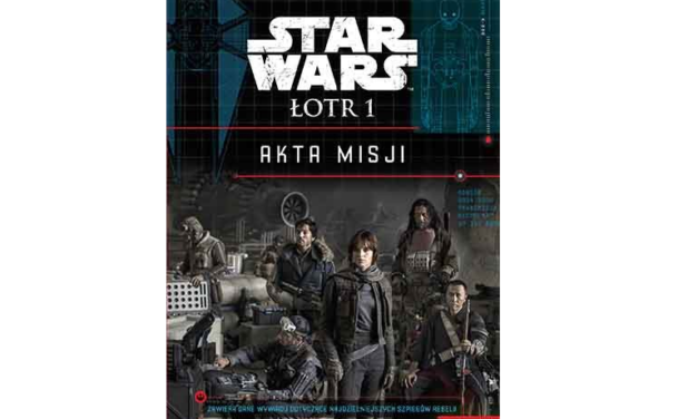 Star Wars Łotr 1. Akta Misji – Recenzja