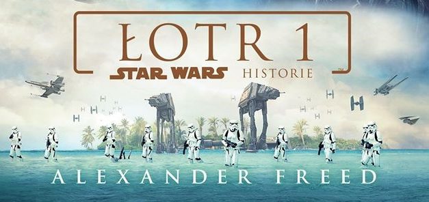 RECENZJA KSIĄŻKI – Łotr 1. Star Wars Historie