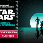 Zapowiedź powieści „Star Wars. Z pewnego punktu widzenia” od wydawnictwa Olesiejuk